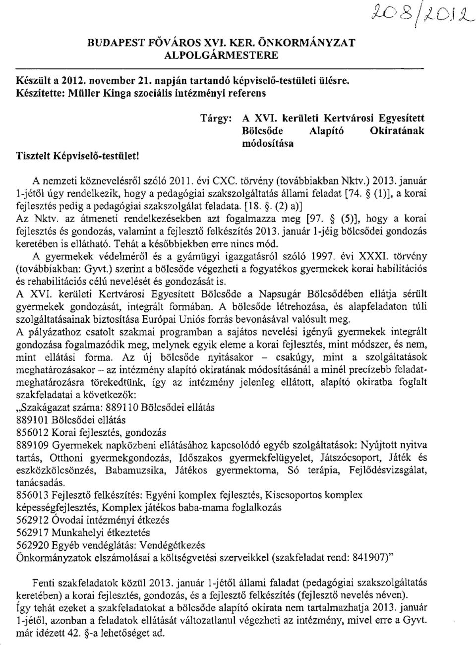 kerületi Kertvárosi Egyesített Bölcsőde Alapító Okiratának módosítása A nemzeti köznevelésről szóló 2011. évi CXC. törvény (továbbiakban Nktv.) 2013.
