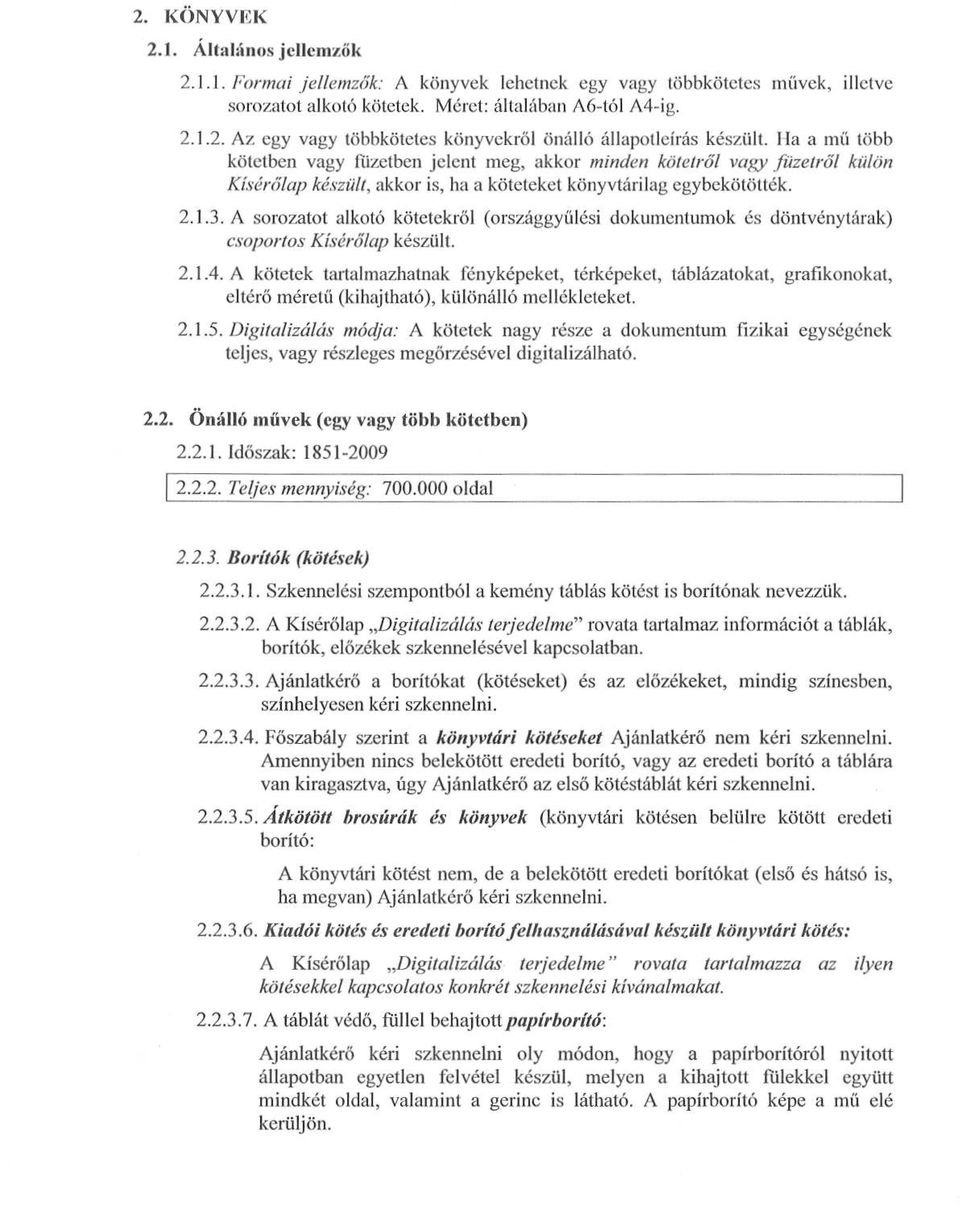 A sorozatot alkotó kötetekről (országgyűlési dokumentumok és döntvénytárak) csoportos Kísérőlap készült. 2.1.4.