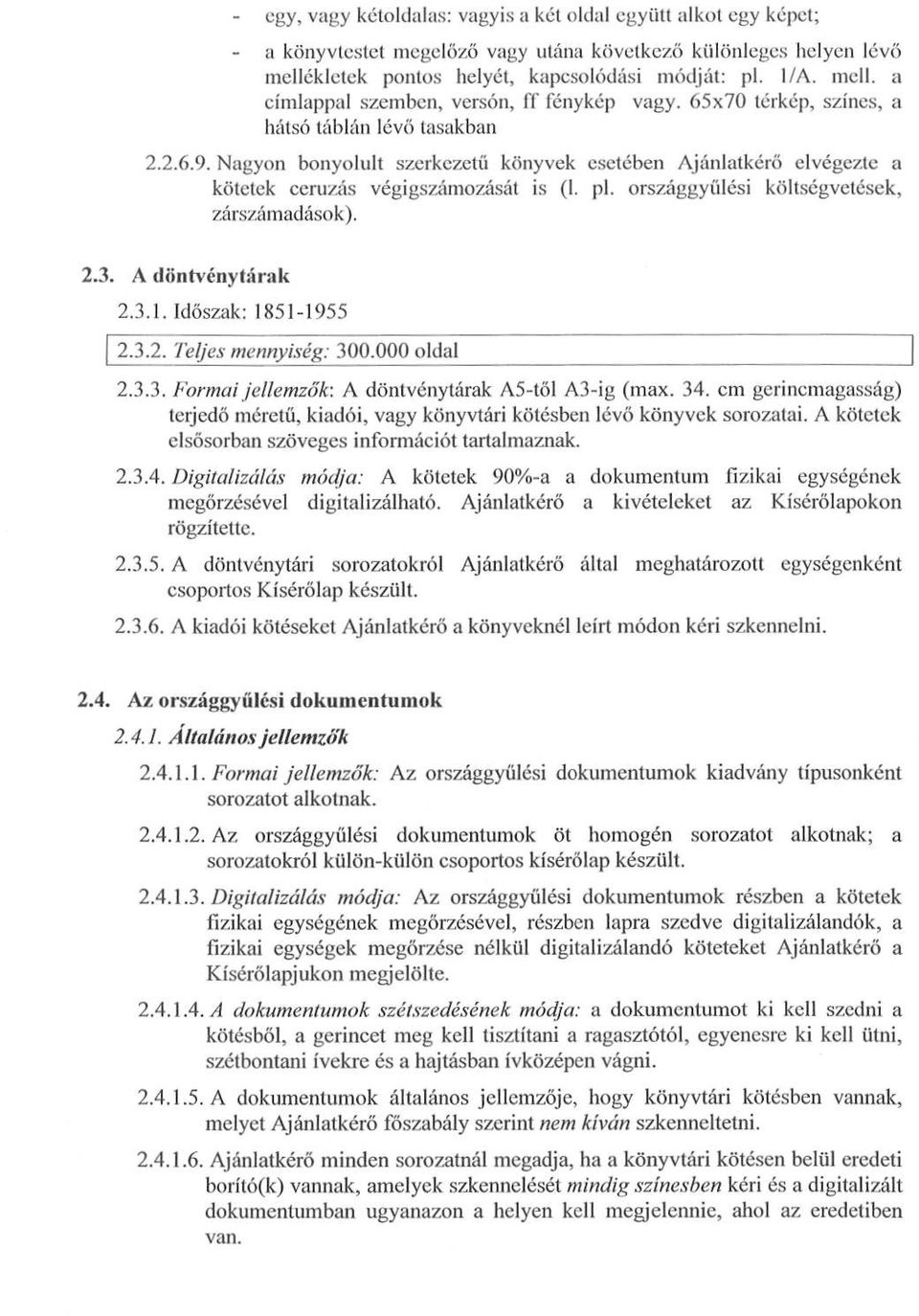 Nagyon bonyolult szerkezetű könyvek esetében Ajánlatkérő elvégezte a kötetek ceruzás végigszámozását is (1. pl. országgyűlési költségvetések, zárszámadások). 2.3. A döntvénytárak 2.3.1. Időszak : 1851-1955 2.