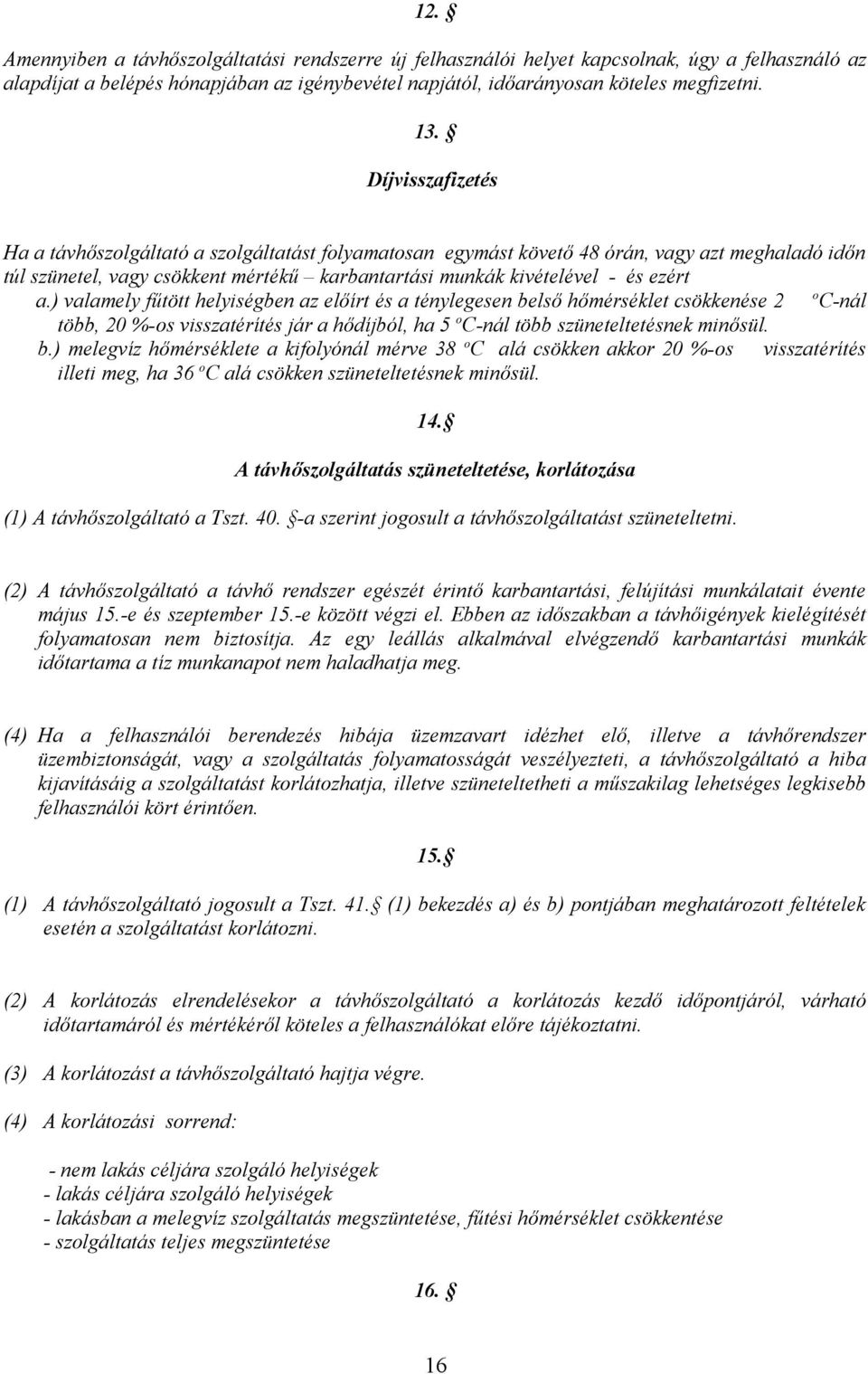 ) valamely fűtött helyiségben az előírt és a ténylegesen be