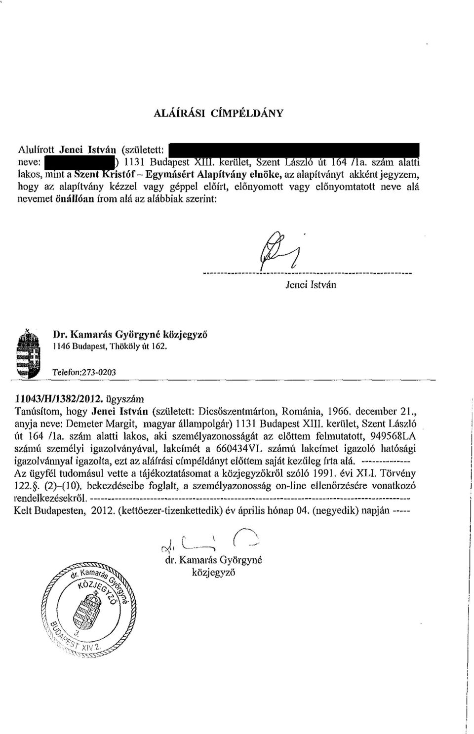Önállóan írom alá az alábbiak szerint: Jenéi István Dr. Kamarás Györgyné közjegyző 1146 Budapest, Thököly út 162. Telefon:273-0203 11043/H/1382/2012.