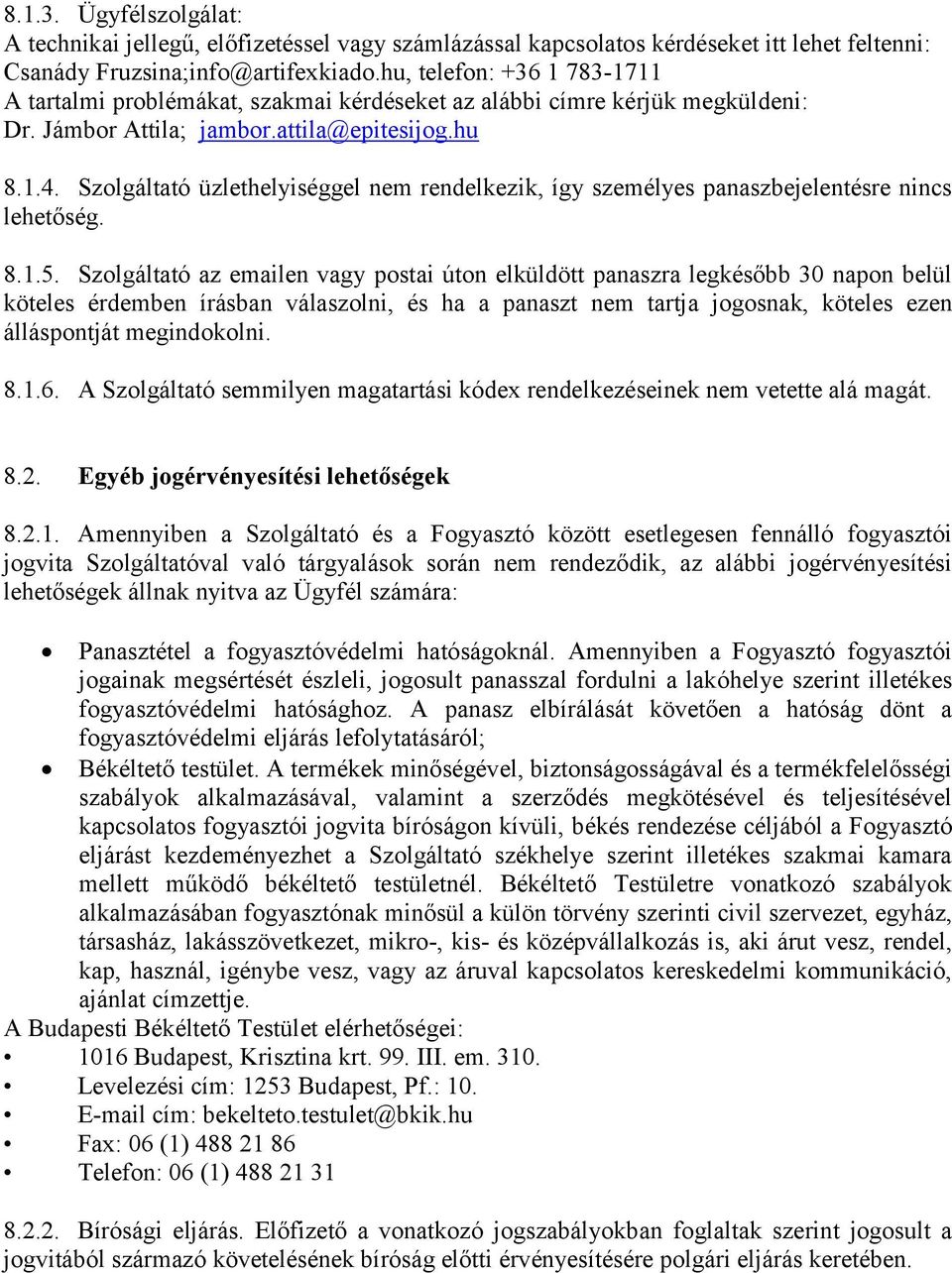 Szolgáltató üzlethelyiséggel nem rendelkezik, így személyes panaszbejelentésre nincs lehetõség. 8.1.5.