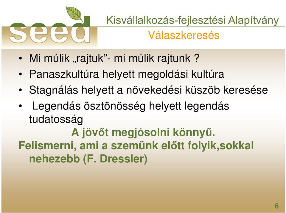 küszöb keresése Legendás ösztönösség helyett legendás tudatosság A