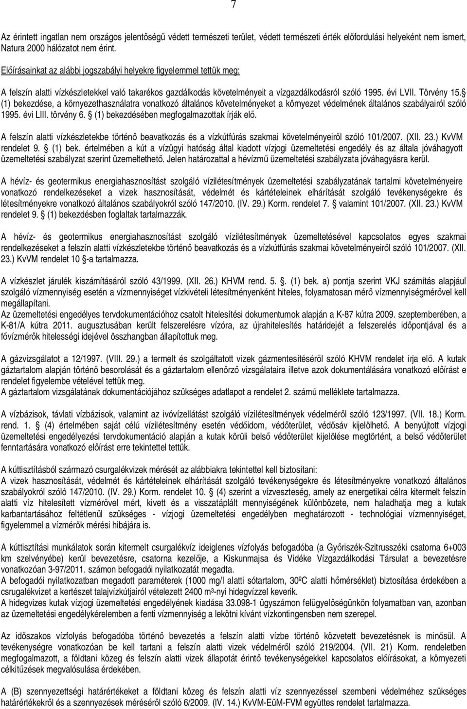 (1) bekezdése, a környezethasználatra vonatkozó általános követelményeket a környezet védelmének általános szabályairól szóló 1995. évi LIII. törvény 6. (1) bekezdésében megfogalmazottak írják el.