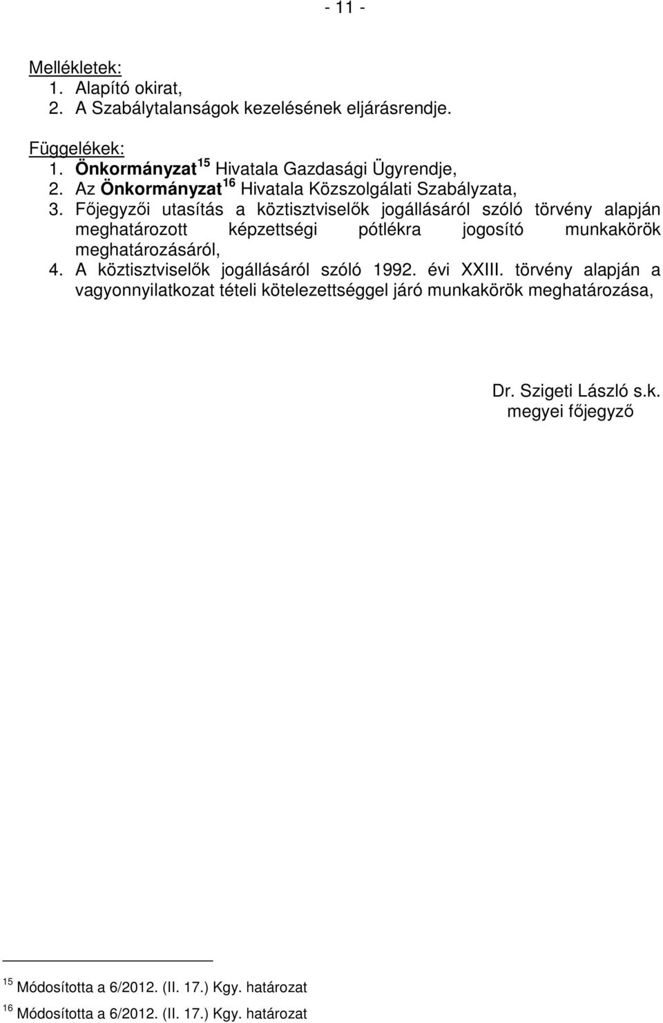 Fıjegyzıi utasítás a köztisztviselık jogállásáról szóló törvény alapján meghatározott képzettségi pótlékra jogosító munkakörök meghatározásáról, 4.