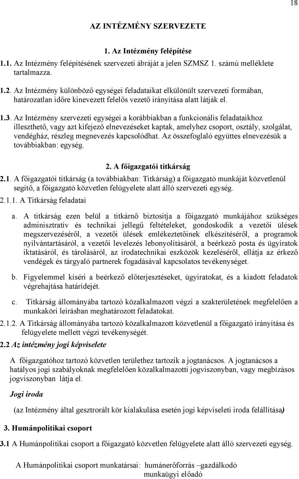 Az Intézmény szervezeti egységei a korábbiakban a funkcionális feladataikhoz illeszthető, vagy azt kifejező elnevezéseket kaptak, amelyhez csoport, osztály, szolgálat, vendégház, részleg megnevezés