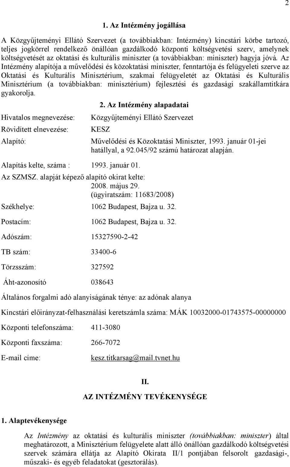 Az Intézmény alapítója a művelődési és közoktatási miniszter, fenntartója és felügyeleti szerve az Oktatási és Kulturális Minisztérium, szakmai felügyeletét az Oktatási és Kulturális Minisztérium (a