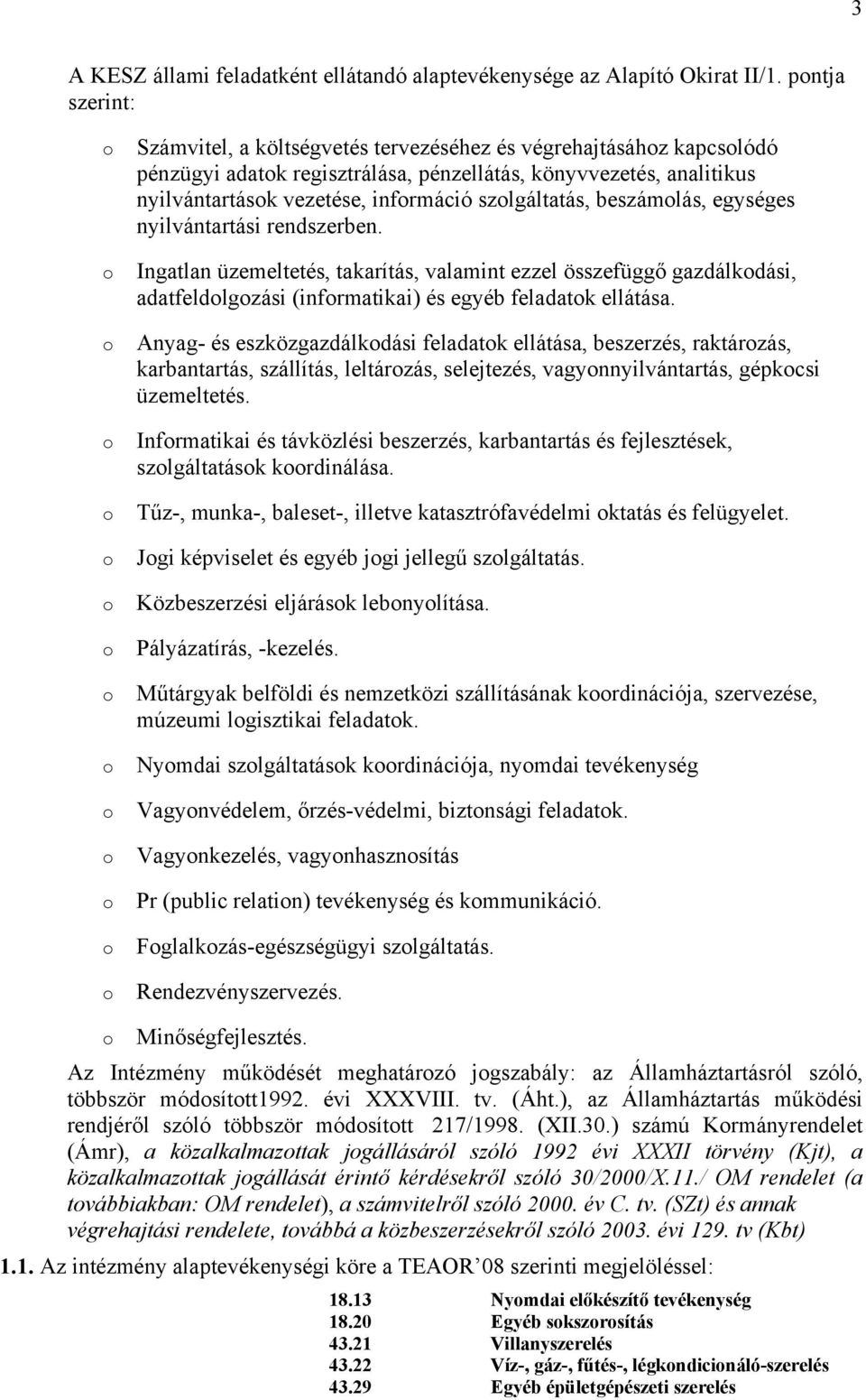 vezetése, információ szolgáltatás, beszámolás, egységes nyilvántartási rendszerben.