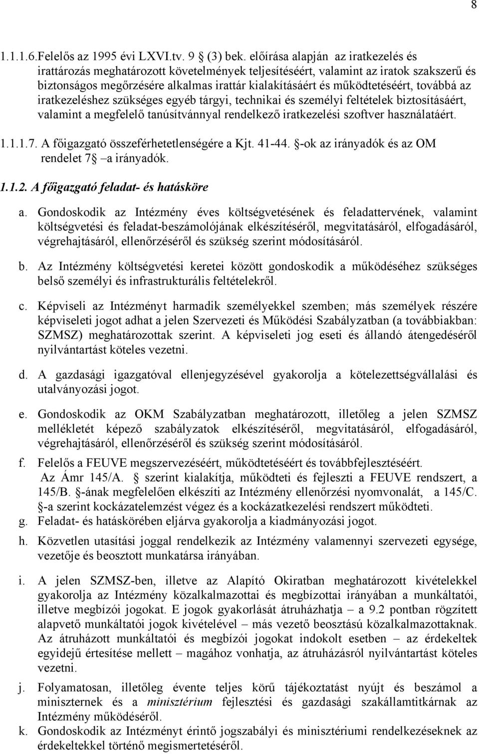 továbbá az iratkezeléshez szükséges egyéb tárgyi, technikai és személyi feltételek biztosításáért, valamint a megfelelő tanúsítvánnyal rendelkező iratkezelési szoftver használatáért. 1.1.1.7.