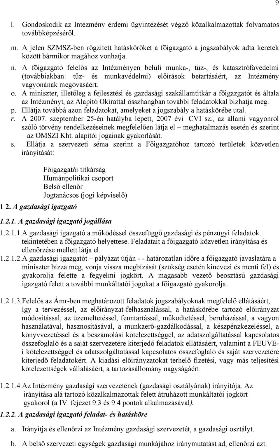 A főigazgató felelős az Intézményen belüli munka-, tűz-, és katasztrófavédelmi (továbbiakban: tűz- és munkavédelmi) előírások betartásáért, az Intézmény vagyonának megóvásáért. o.