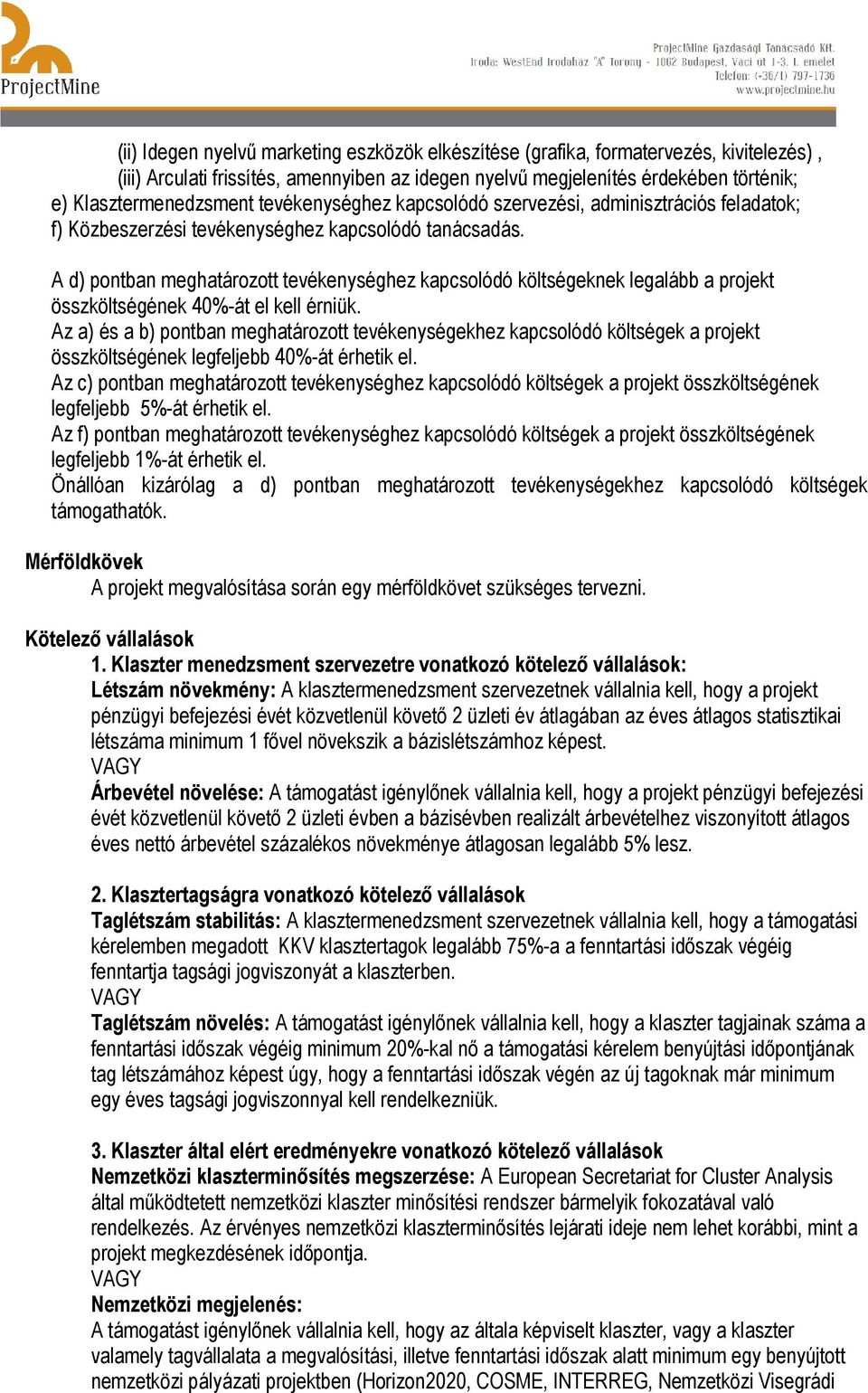 A d) pontban meghatározott tevékenységhez kapcsolódó költségeknek legalább a projekt összköltségének 40%-át el kell érniük.