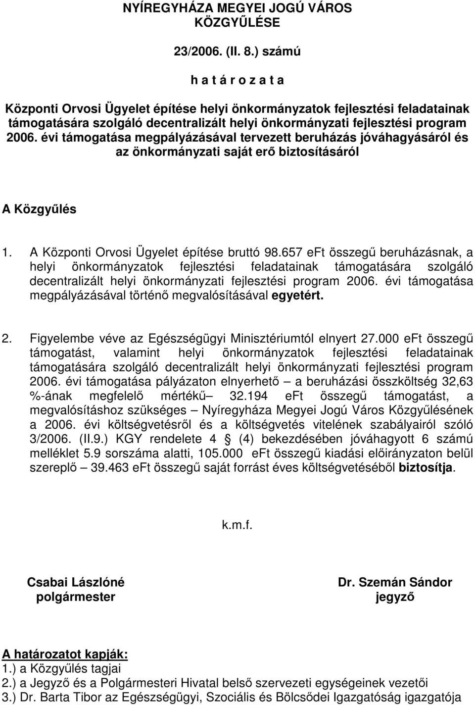 évi támogatása megpályázásával tervezett beruházás jóváhagyásáról és az önkormányzati saját erő biztosításáról A Közgyűlés 1. A Központi Orvosi Ügyelet építése bruttó 98.