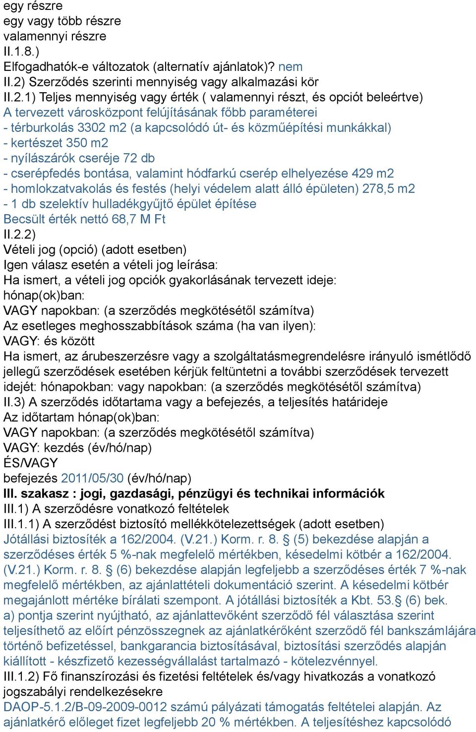 1) Teljes mennyiség vagy érték ( valamennyi részt, és opciót beleértve) A tervezett városközpont felújításának főbb paraméterei - térburkolás 3302 m2 (a kapcsolódó út- és közműépítési munkákkal) -