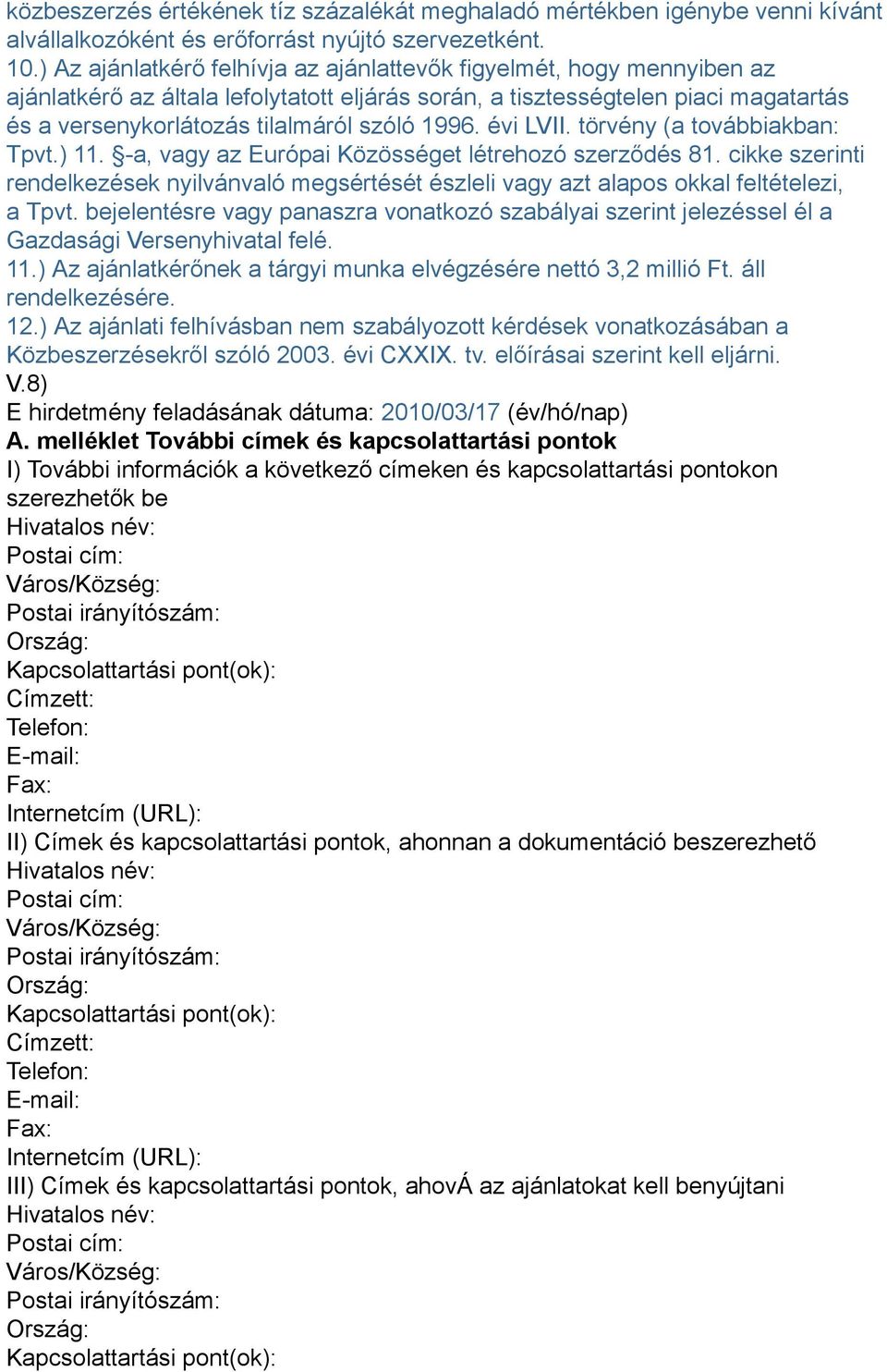 1996. évi LVII. törvény (a továbbiakban: Tpvt.) 11. -a, vagy az Európai Közösséget létrehozó szerződés 81.