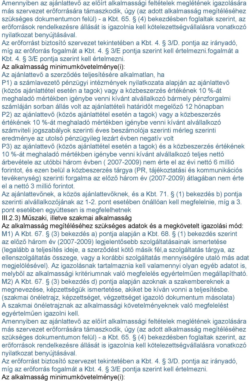 Az erőforrást biztosító szervezet tekintetében a Kbt. 4. 3/D. pontja az irányadó, míg az erőforrás fogalmát a Kbt. 4. 3/E pontja szerint kell értelmezni.