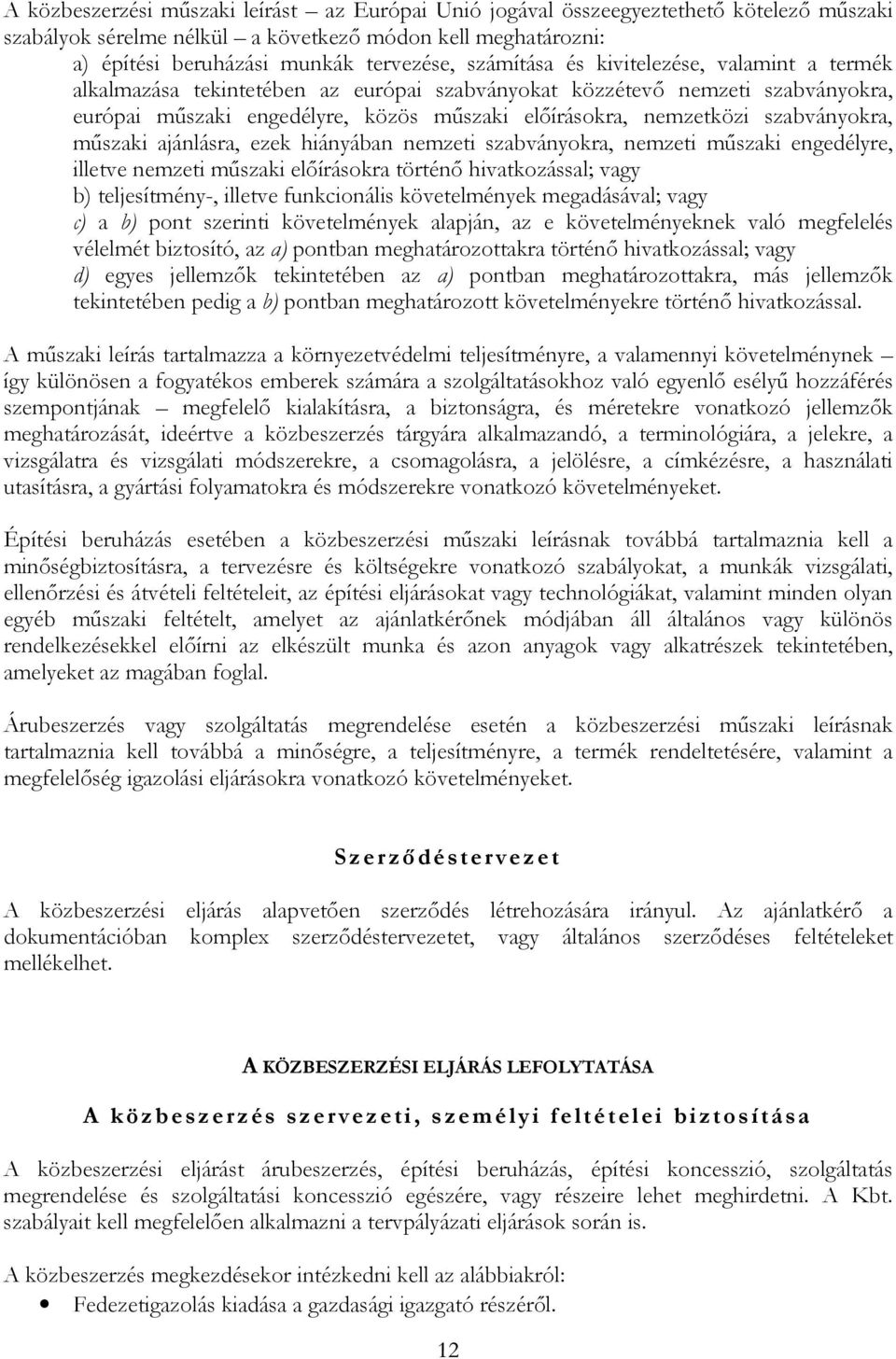 szabványokra, műszaki ajánlásra, ezek hiányában nemzeti szabványokra, nemzeti műszaki engedélyre, illetve nemzeti műszaki előírásokra történő hivatkozással; vagy b) teljesítmény-, illetve