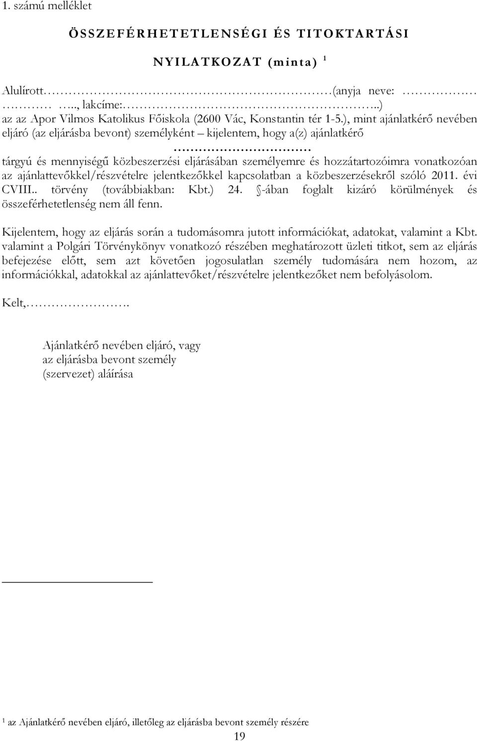 ajánlattevőkkel/részvételre jelentkezőkkel kapcsolatban a közbeszerzésekről szóló 2011. évi CVIII.. törvény (továbbiakban: Kbt.) 24.