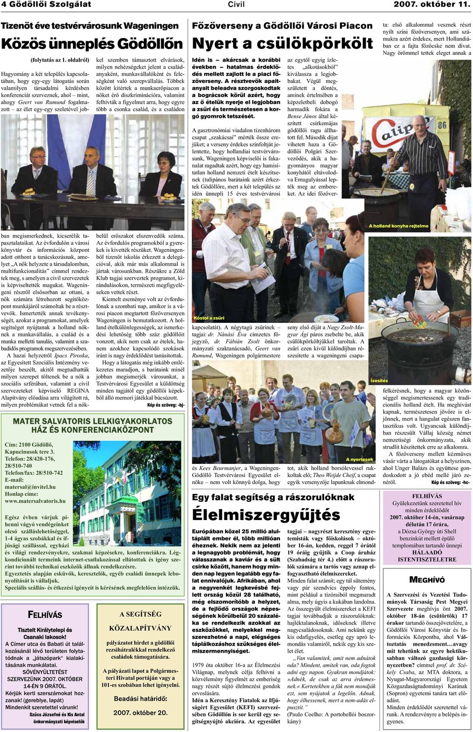 is képviseltették magukat. Wageningeni részről elsősorban az ottani, a nők számára létrehozott segítőközpont munkájáról számoltak be a résztvevők.