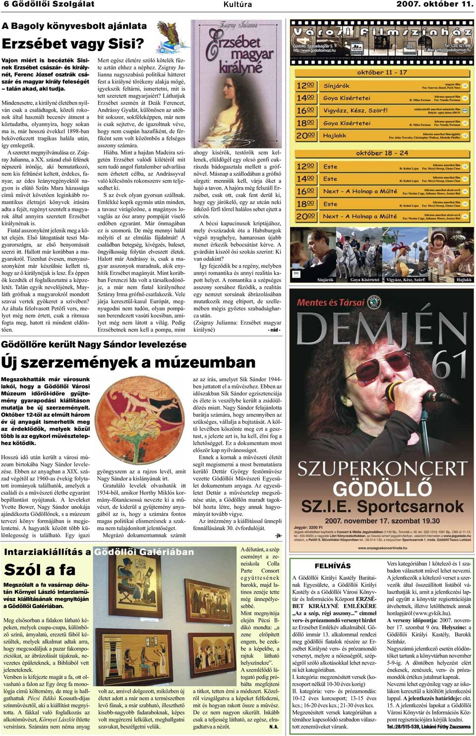 Mindenesetre, a királyné életében nyilván csak a családtagok, közeli rokonok által használt becenév átment a köztudatba, olyannyira, hogy sokan ma is, már hosszú évekkel 1898-ban bekövetkezett