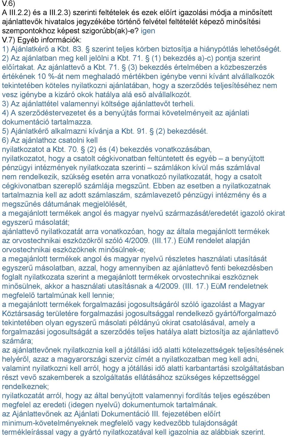 (1) bekezdés a)-c) pontja szerint előírtakat. Az ajánlattevő a Kbt. 71.