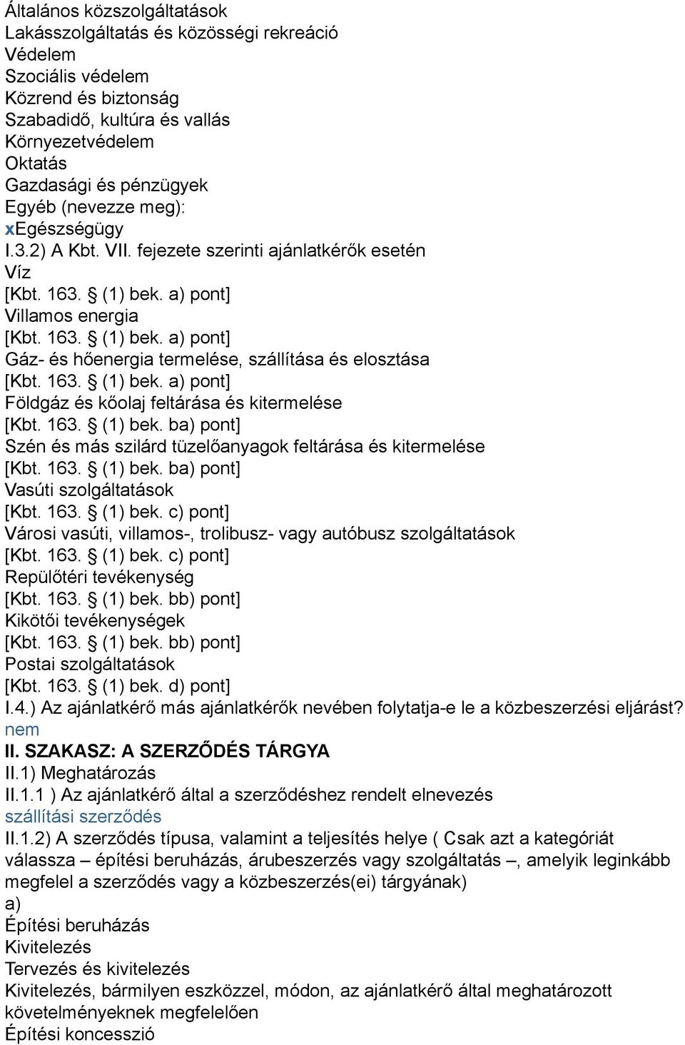 163. (1) bek. a) pont] Földgáz és kőolaj feltárása és kitermelése [Kbt. 163. (1) bek. ba) pont] Szén és más szilárd tüzelőanyagok feltárása és kitermelése [Kbt. 163. (1) bek. ba) pont] Vasúti szolgáltatások [Kbt.