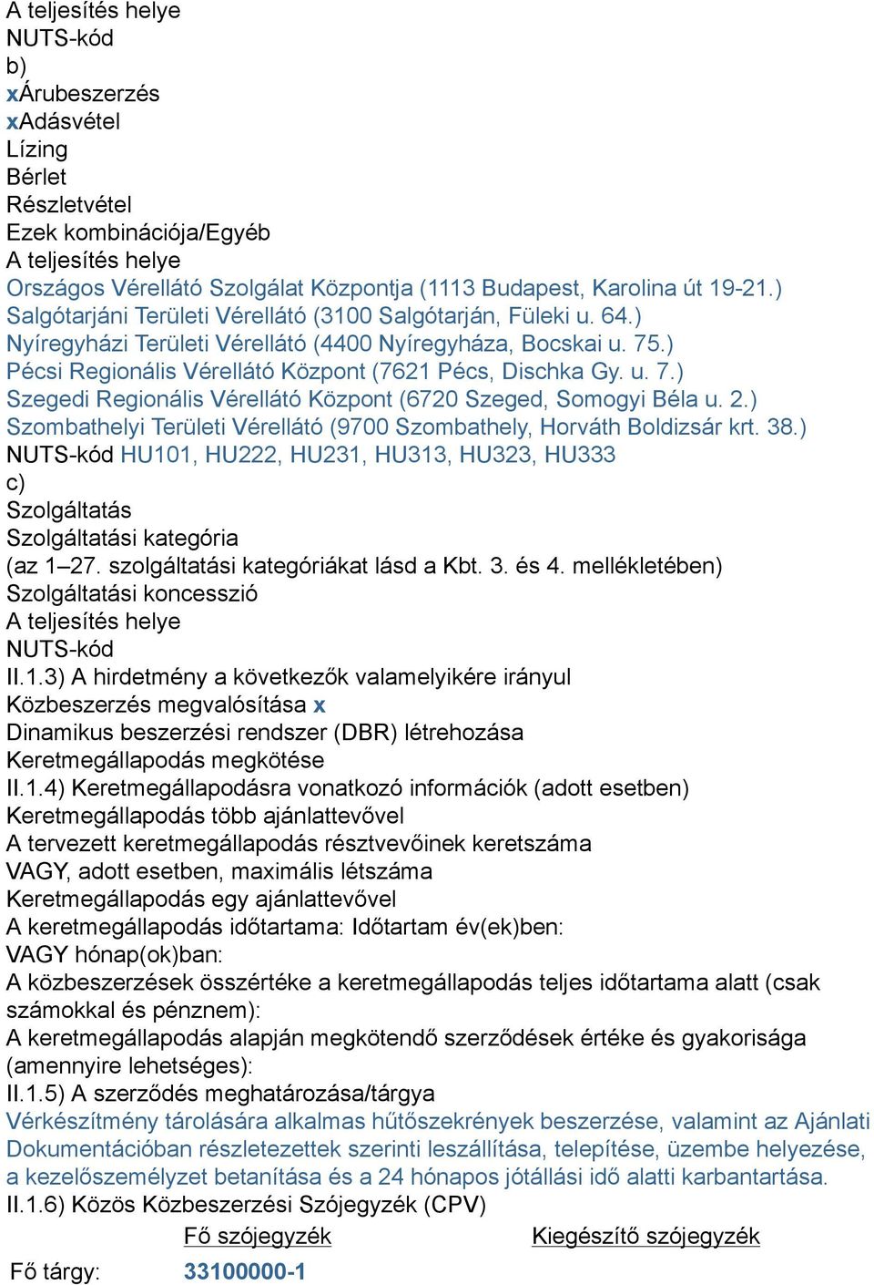 2.) Szombathelyi Területi Vérellátó (9700 Szombathely, Horváth Boldizsár krt. 38.) NUTS-kód HU101, HU222, HU231, HU313, HU323, HU333 c) Szolgáltatás Szolgáltatási kategória (az 1 27.