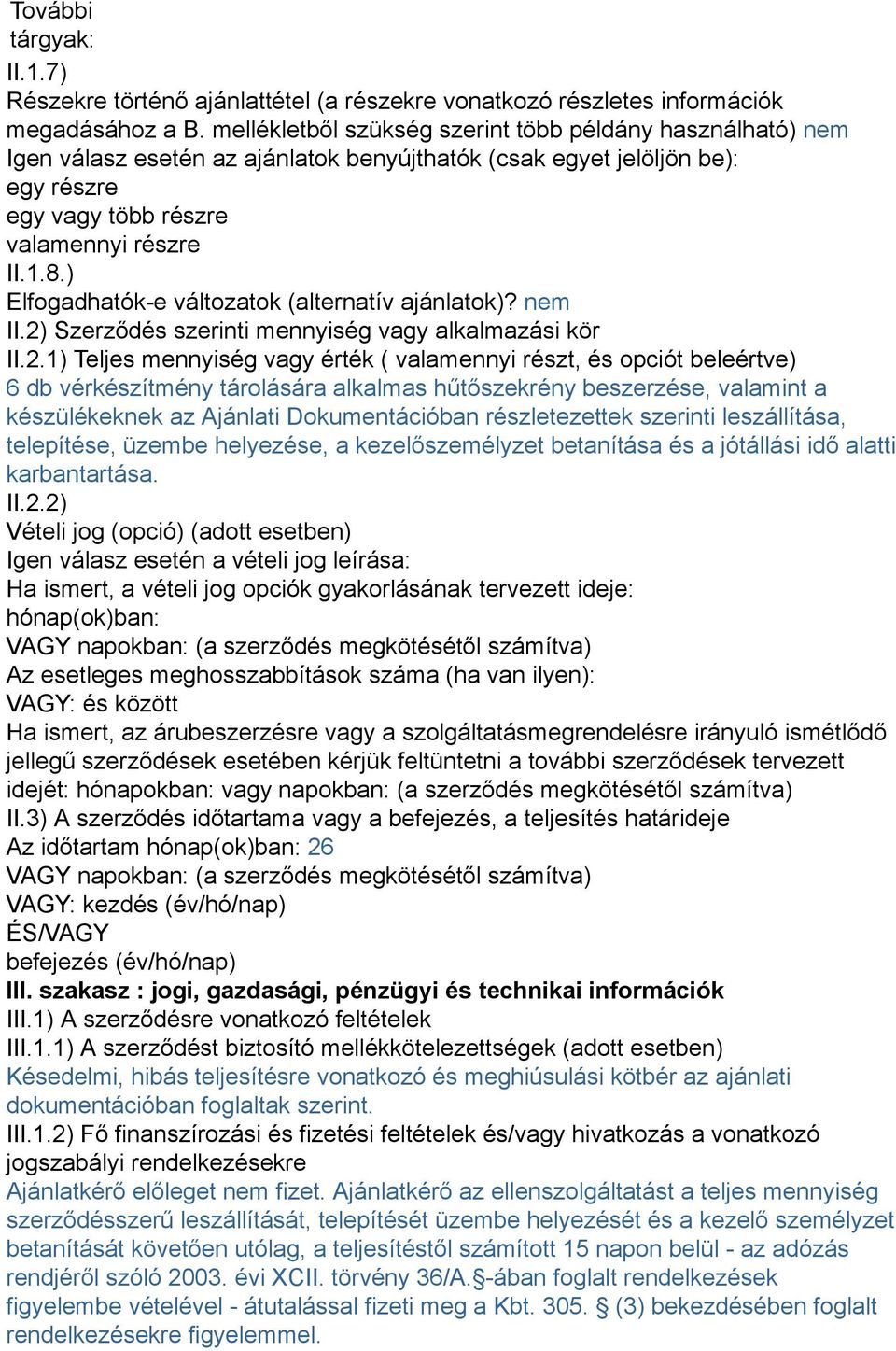 ) Elfogadhatók-e változatok (alternatív ajánlatok)? nem II.2)