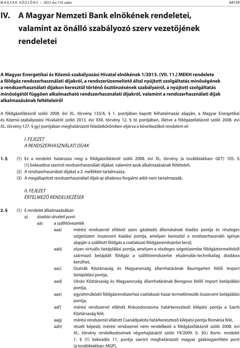 ) MEKH rendelete a földgáz rendszerhasználati díjakról, a rendszerüzemeltető által nyújtott szolgáltatás minőségének a rendszerhasználati díjakon keresztül történő ösztönzésének szabályairól, a