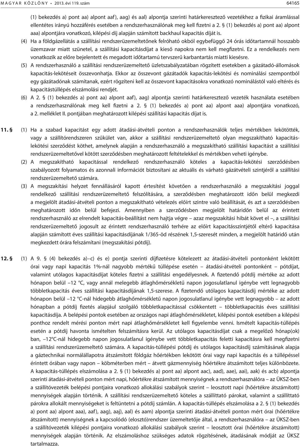 fizetni a 2. (1) bekezdés a) pont aa) alpont aaa) alpontjára vonatkozó, kilépési díj alapján számított backhaul kapacitás díját is.