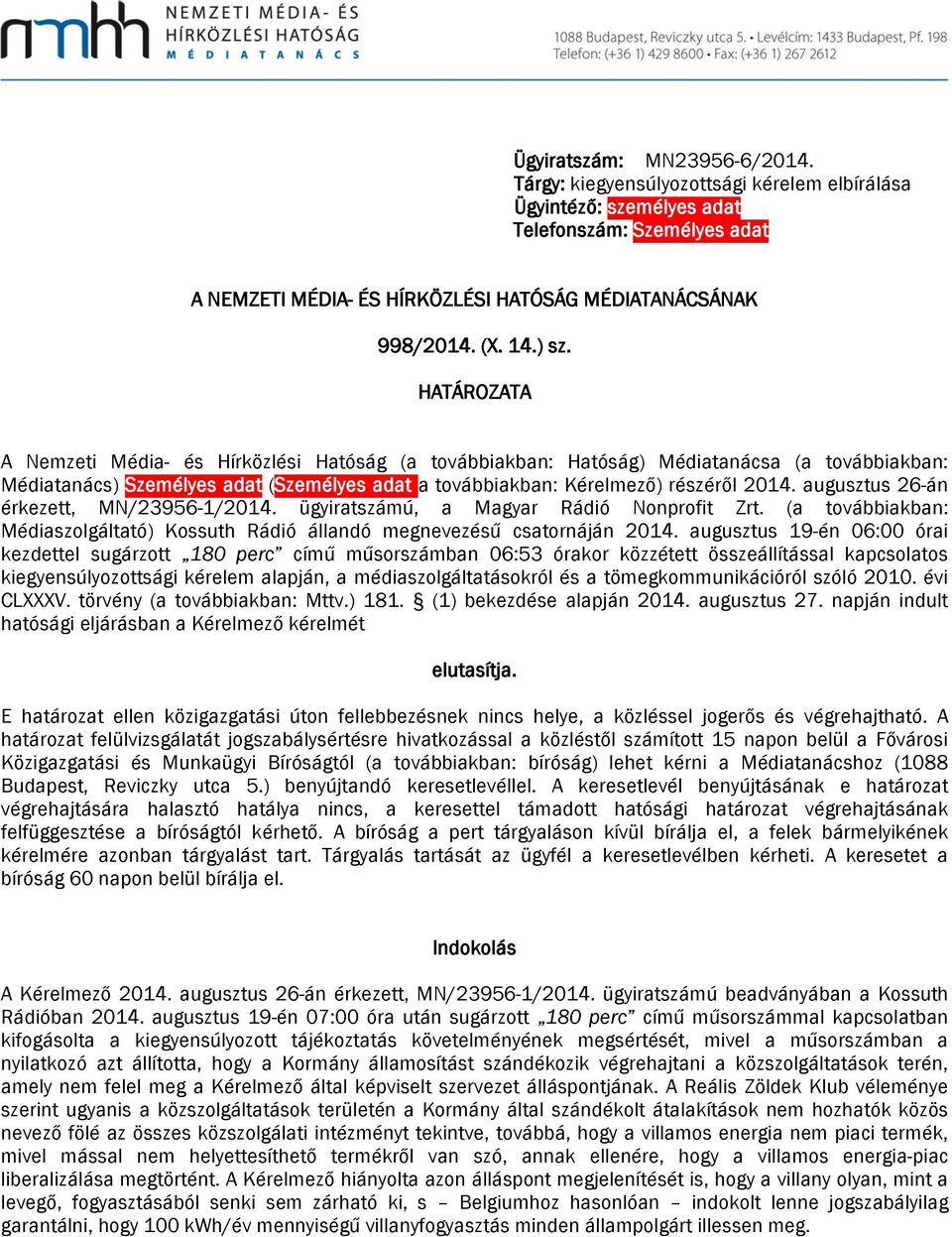 augusztus 26-án érkezett, MN/23956-1/2014. ügyiratszámú, a Magyar Rádió Nonprofit Zrt. (a továbbiakban: Médiaszolgáltató) Kossuth Rádió állandó megnevezésű csatornáján 2014.