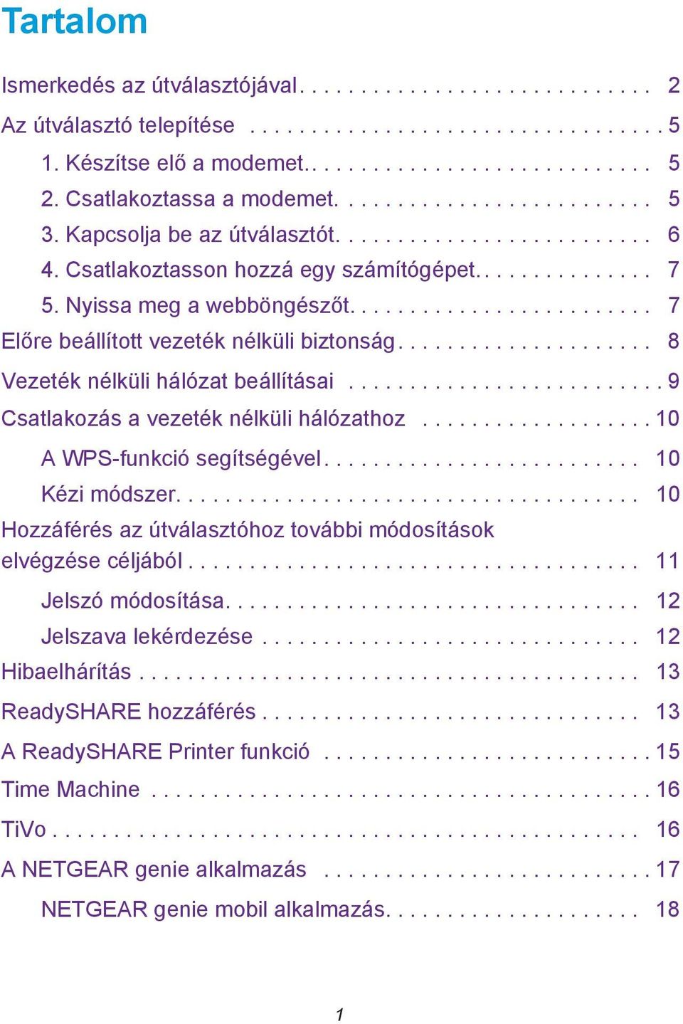 ........................ 7 Előre beállított vezeték nélküli biztonság..................... 8 Vezeték nélküli hálózat beállításai.......................... 9 Csatlakozás a vezeték nélküli hálózathoz.