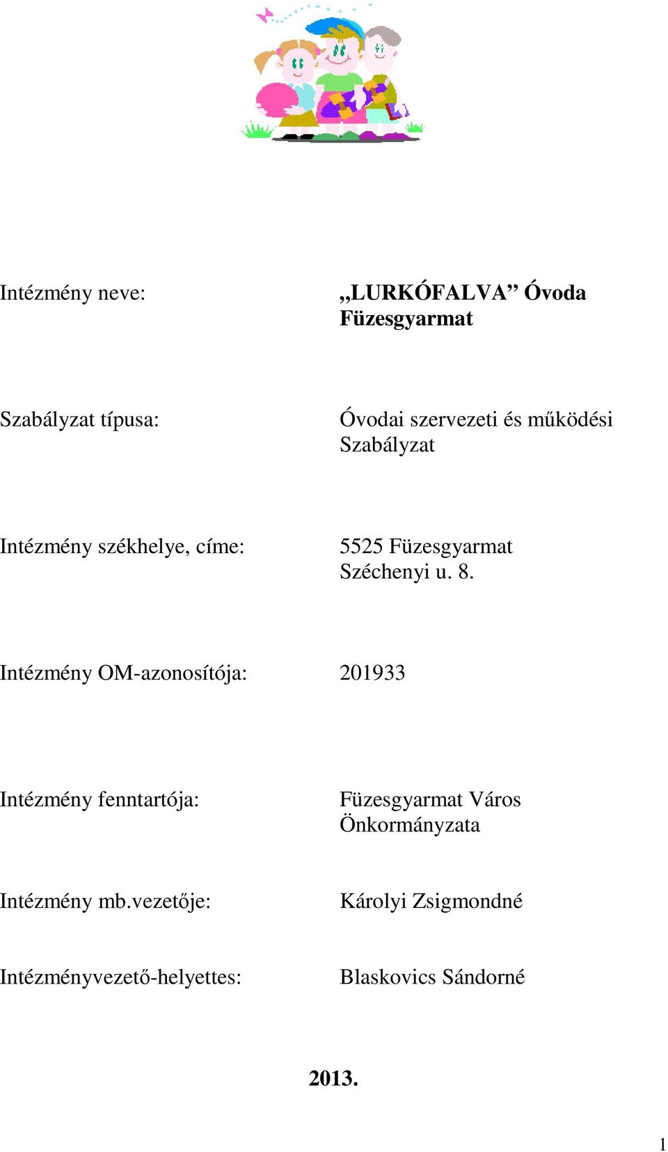 Intézmény OM-azonosítója: 201933 Intézmény fenntartója: Füzesgyarmat Város