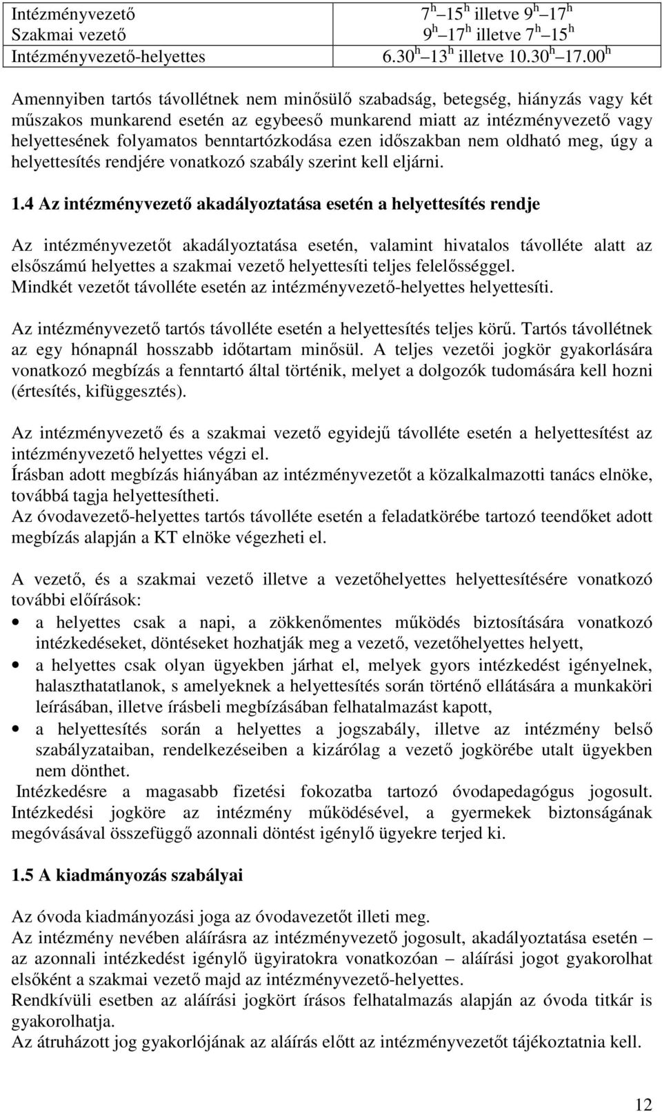 benntartózkodása ezen időszakban nem oldható meg, úgy a helyettesítés rendjére vonatkozó szabály szerint kell eljárni. 1.