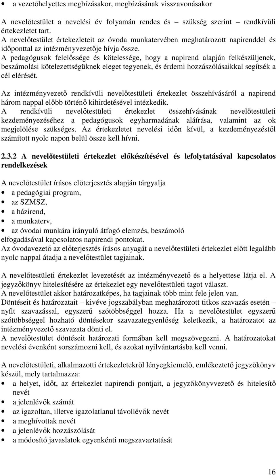 A pedagógusok felelőssége és kötelessége, hogy a napirend alapján felkészüljenek, beszámolási kötelezettségüknek eleget tegyenek, és érdemi hozzászólásaikkal segítsék a cél elérését.