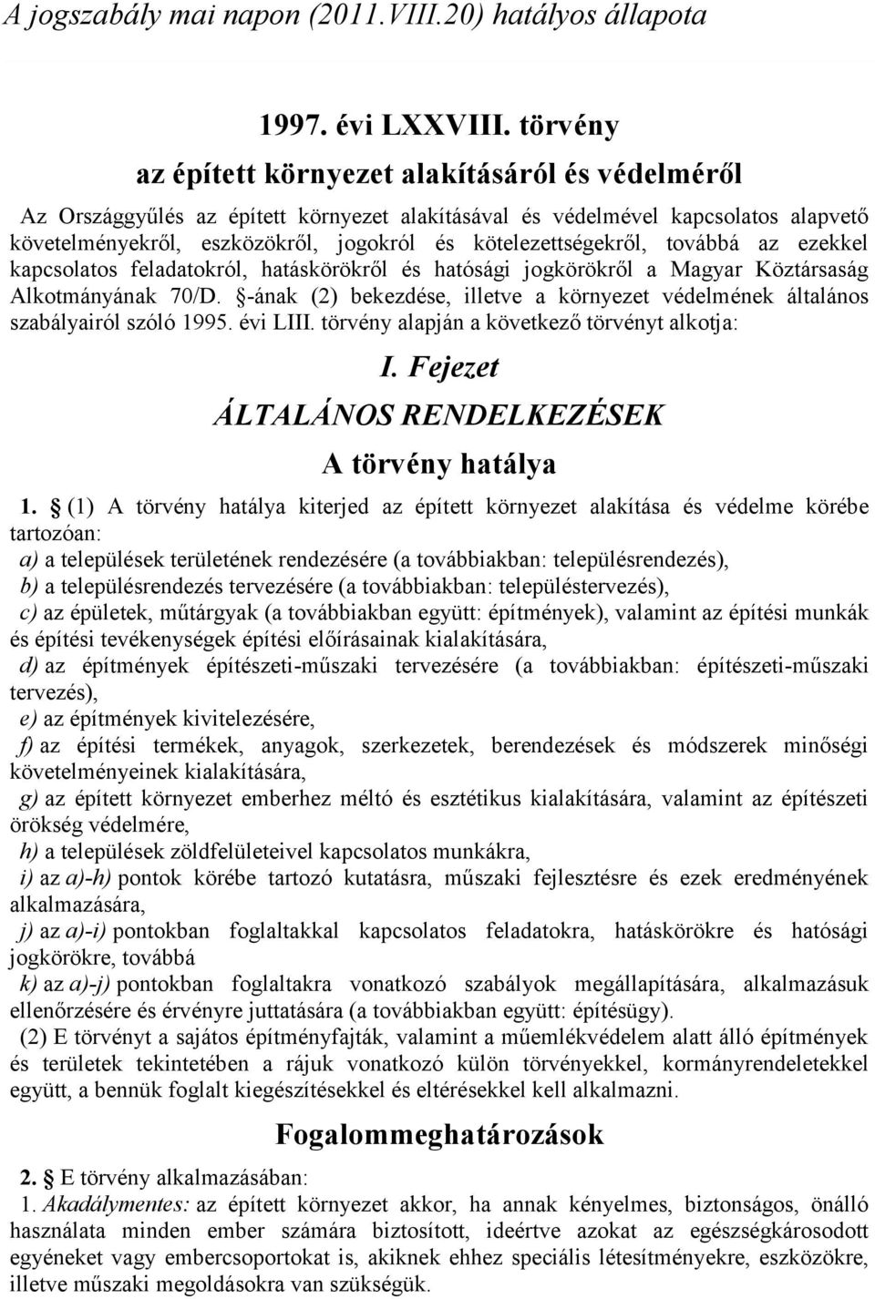 kötelezettségekről, továbbá az ezekkel kapcsolatos feladatokról, hatáskörökről és hatósági jogkörökről a Magyar Köztársaság Alkotmányának 70/D.