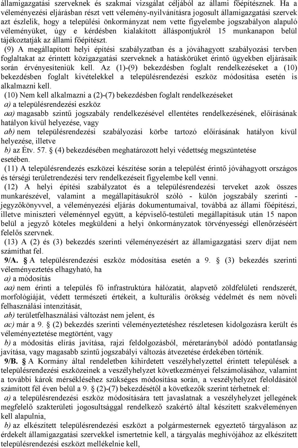 úgy e kérdésben kialakított álláspontjukról 15 munkanapon belül tájékoztatják az állami főépítészt.