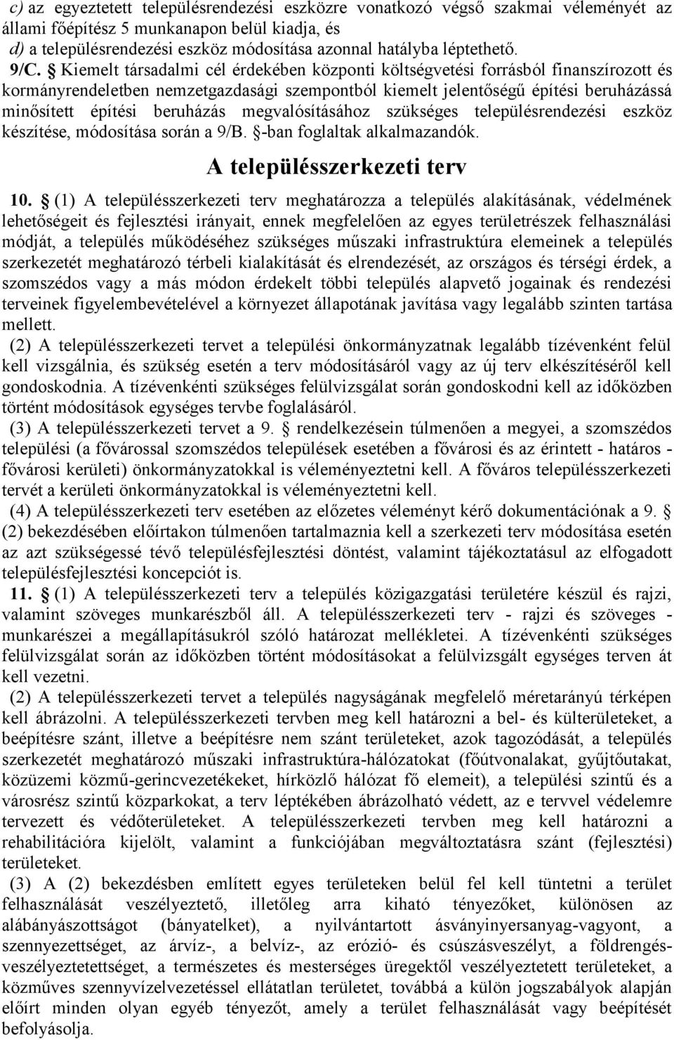 Kiemelt társadalmi cél érdekében központi költségvetési forrásból finanszírozott és kormányrendeletben nemzetgazdasági szempontból kiemelt jelentőségű építési beruházássá minősített építési beruházás