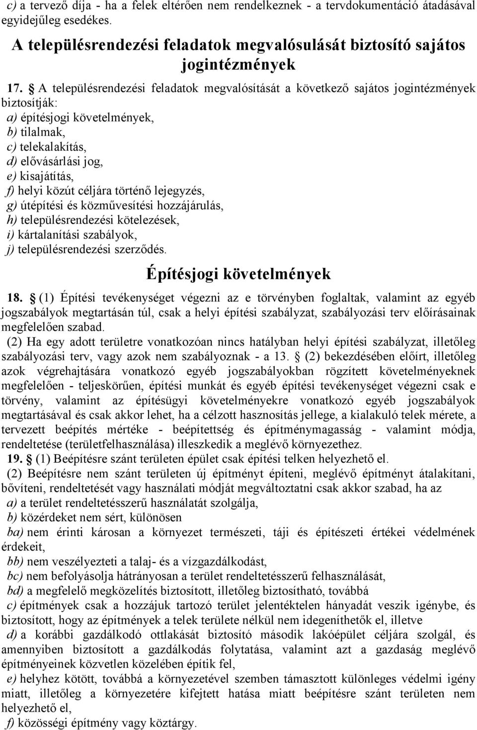 közút céljára történő lejegyzés, g) útépítési és közművesítési hozzájárulás, h) településrendezési kötelezések, i) kártalanítási szabályok, j) településrendezési szerződés.