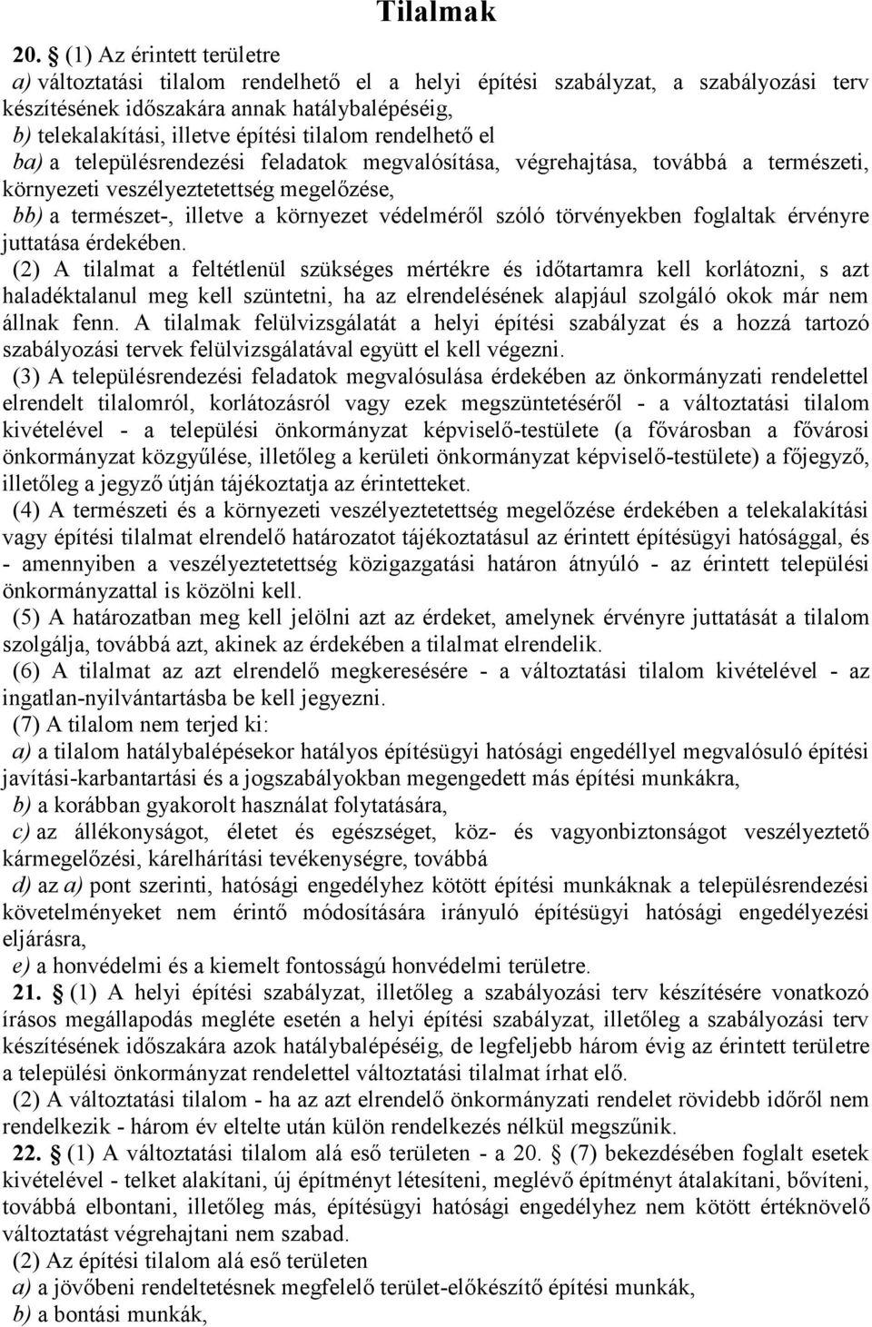 tilalom rendelhető el ba) a településrendezési feladatok megvalósítása, végrehajtása, továbbá a természeti, környezeti veszélyeztetettség megelőzése, bb) a természet-, illetve a környezet védelméről