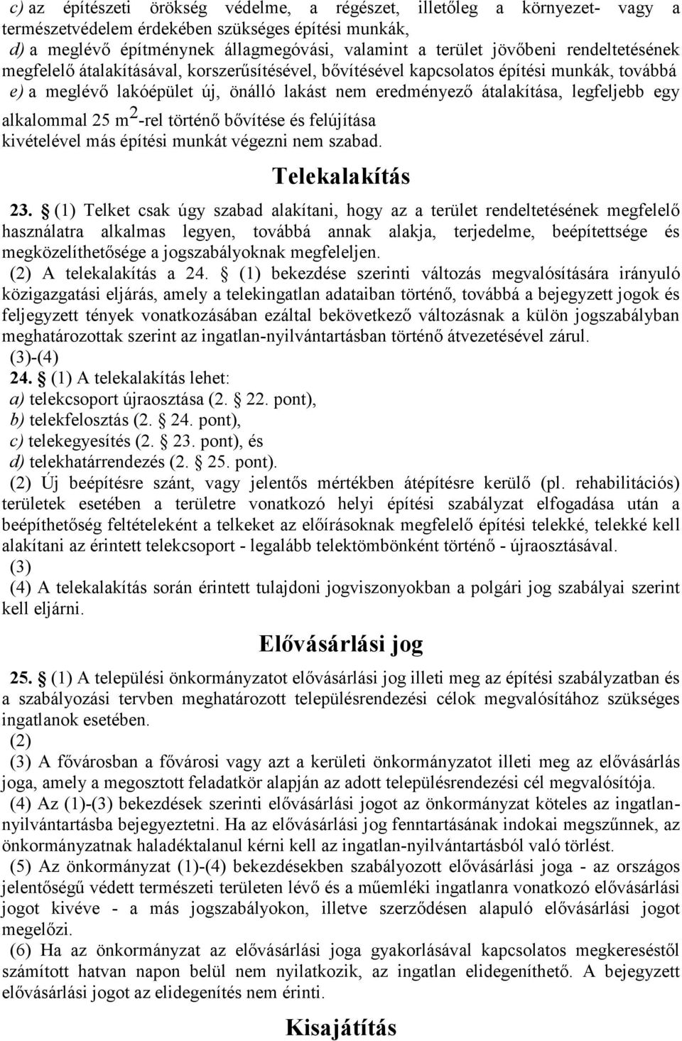 alkalommal 25 m 2 -rel történő bővítése és felújítása kivételével más építési munkát végezni nem szabad. Telekalakítás 23.