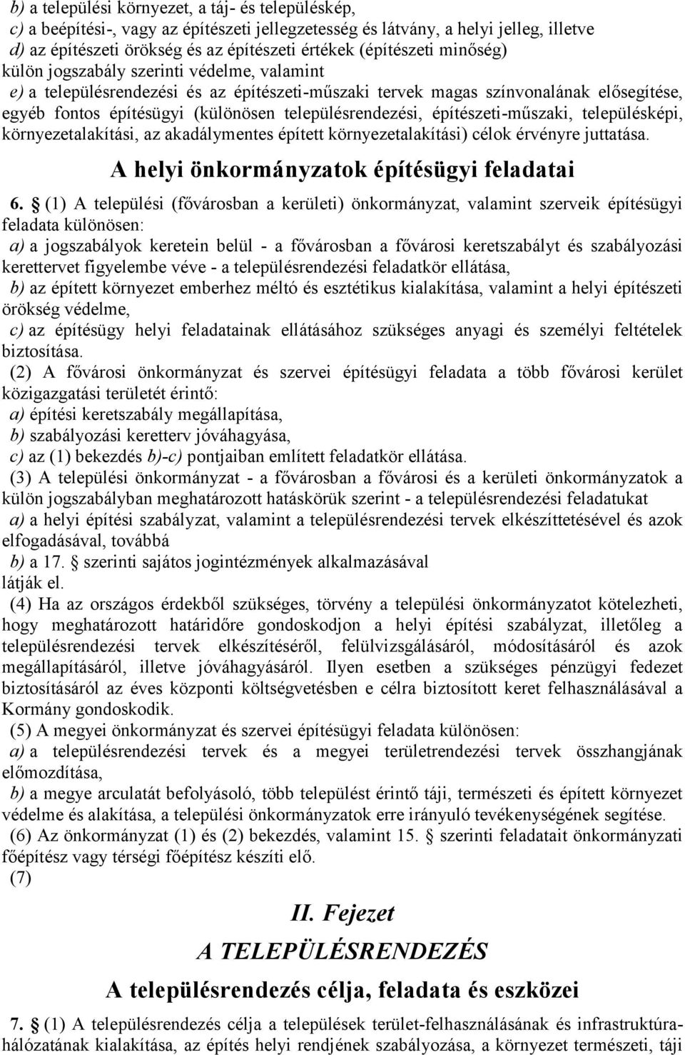 építészeti-műszaki, településképi, környezetalakítási, az akadálymentes épített környezetalakítási) célok érvényre juttatása. A helyi önkormányzatok építésügyi feladatai 6.