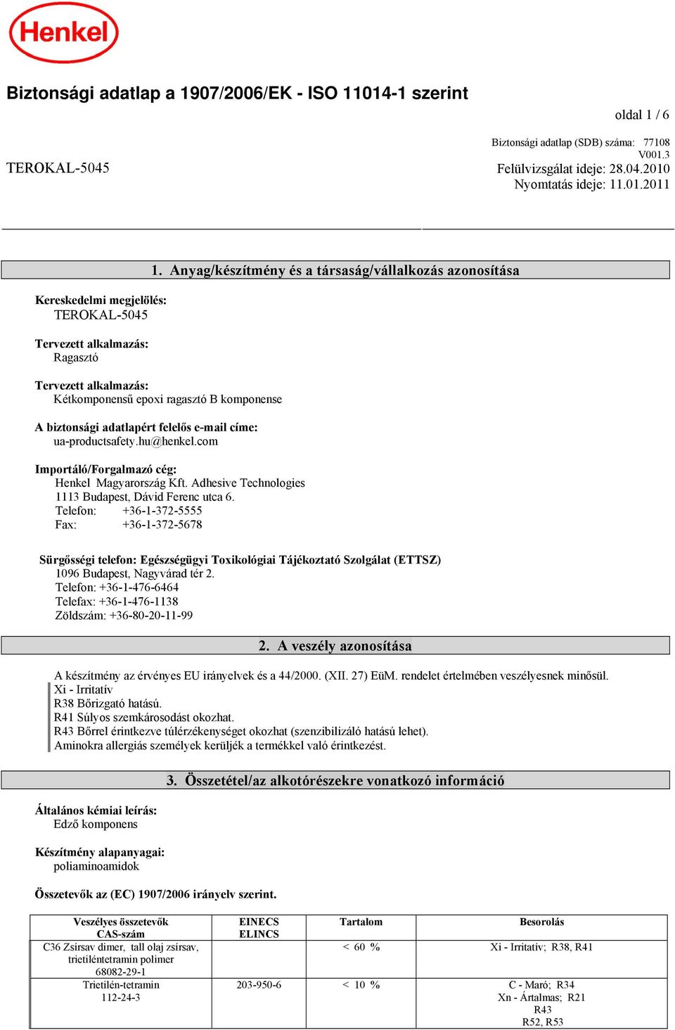 com Importáló/Forgalmazó cég: Henkel Magyarország Kft. Adhesive Technologies 1113 Budapest, Dávid Ferenc utca 6.