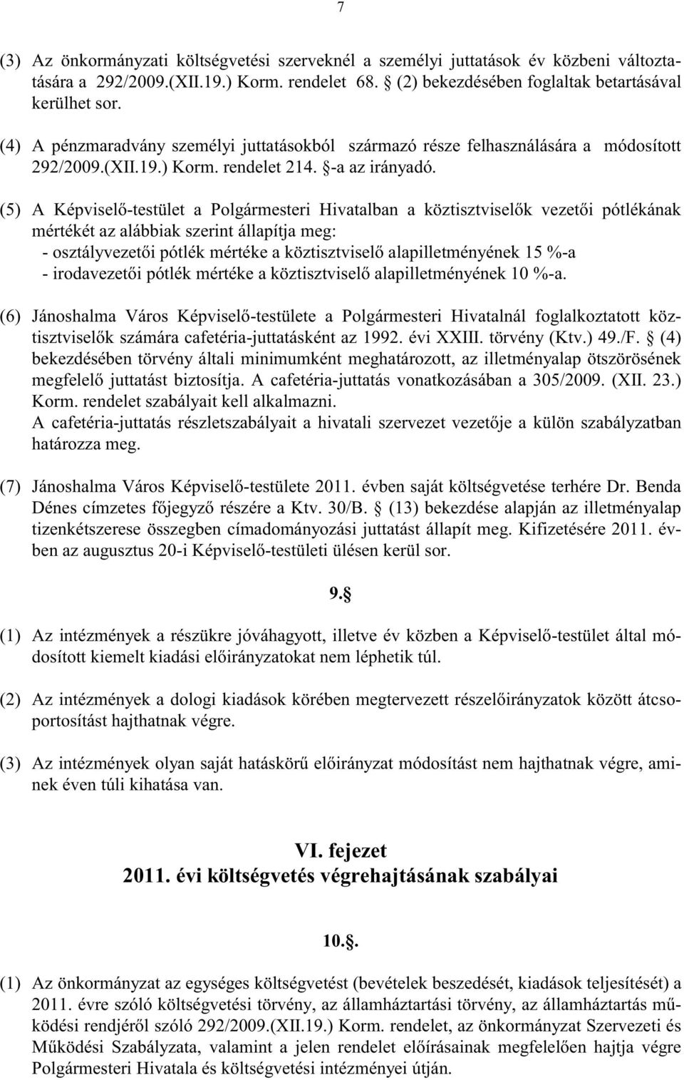 (5) A Képviselő-testület a Polgármesteri Hivatalban a köztisztviselők vezetői pótlékának mértékét az alábbiak szerint állapítja meg: - osztályvezetői pótlék mértéke a köztisztviselő alapilletményének