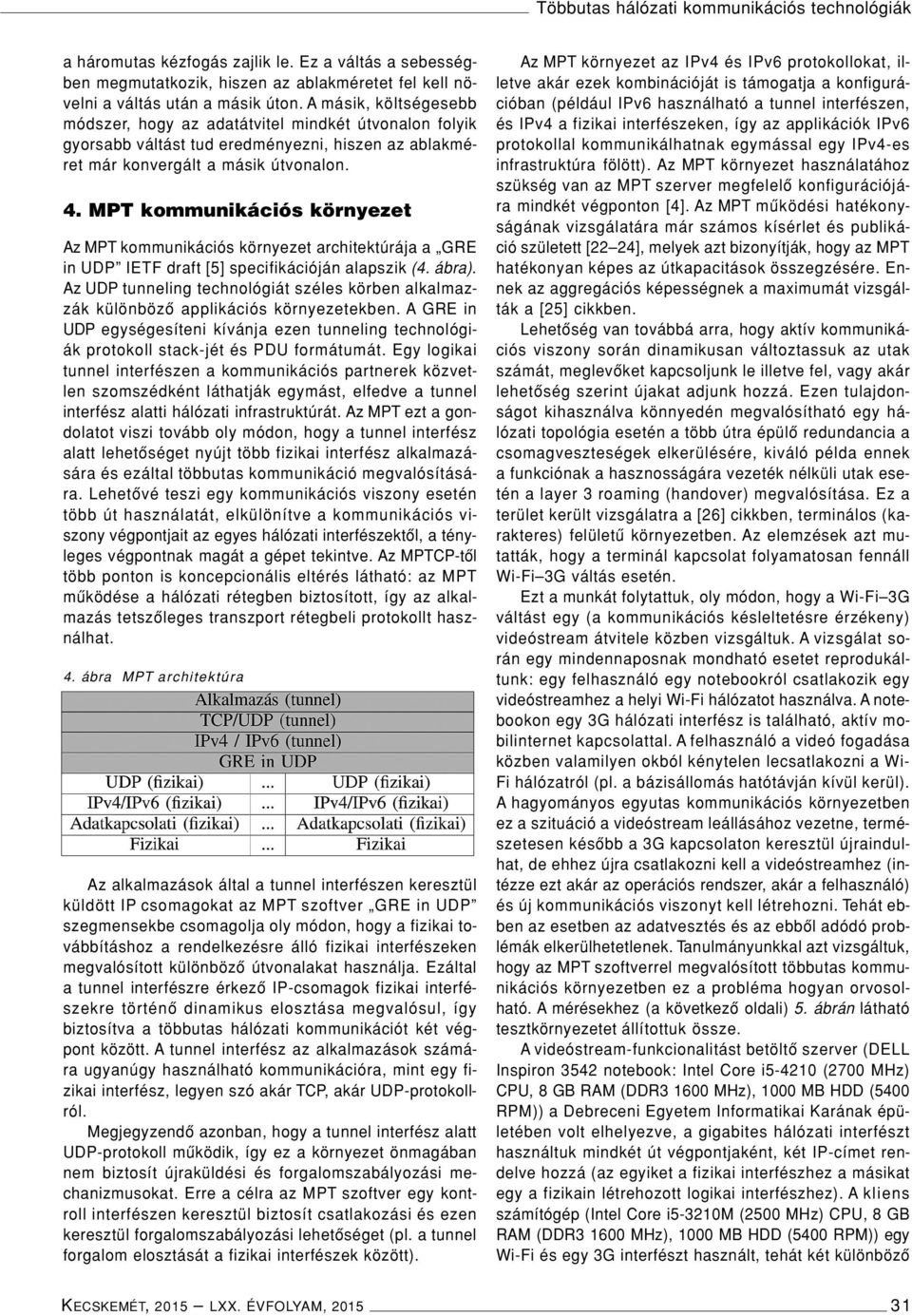 MPT kommunikációs környezet Az MPT kommunikációs környezet architektúrája a GRE in UDP IETF draft [5] specifikációján alapszik (4. ábra).