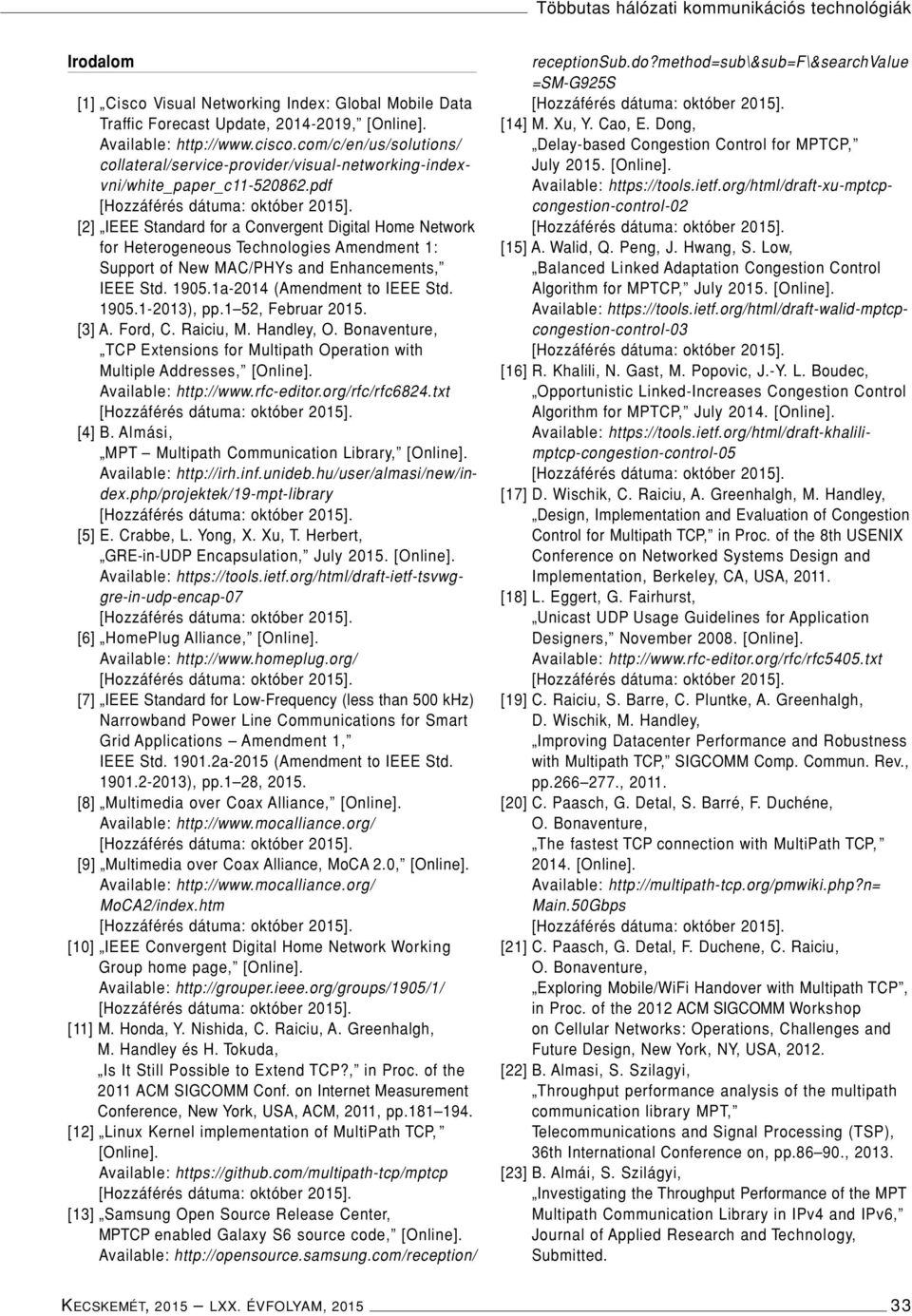 pdf [2] IEEE Standard for a Convergent Digital Home Network for Heterogeneous Technologies Amendment 1: Support of New MAC/PHYs and Enhancements, IEEE Std. 1905.1a-2014 (Amendment to IEEE Std. 1905.1-2013), pp.