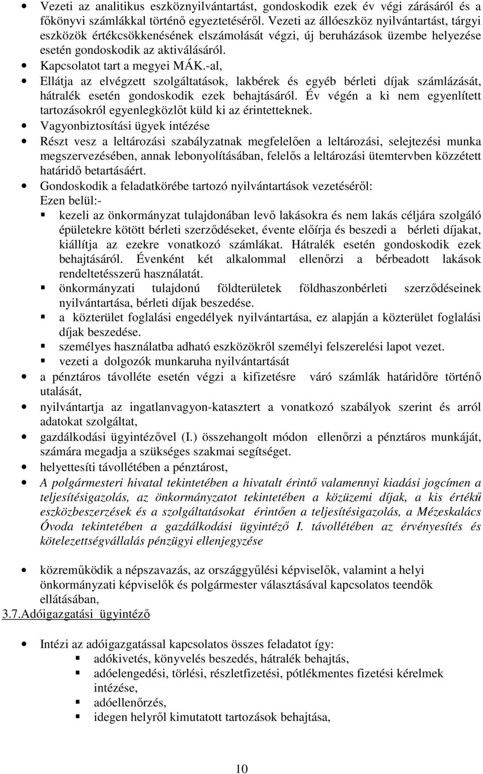 -al, Ellátja az elvégzett szolgáltatások, lakbérek és egyéb bérleti díjak számlázását, hátralék esetén gondoskodik ezek behajtásáról.