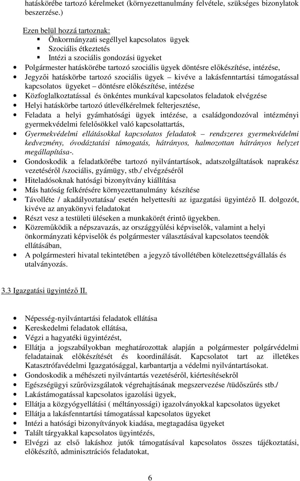 előkészítése, intézése, Jegyzői hatáskörbe tartozó szociális ügyek kivéve a lakásfenntartási támogatással kapcsolatos ügyeket döntésre előkészítése, intézése Közfoglalkoztatással és önkéntes munkával