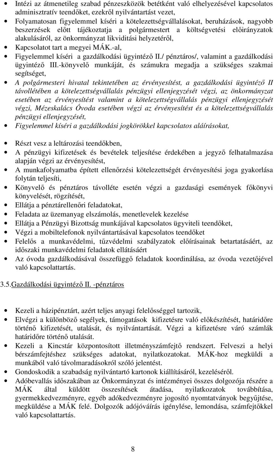 megyei MÁK.-al, Figyelemmel kíséri a gazdálkodási ügyintéző II./ pénztáros/, valamint a gazdálkodási ügyintéző III.