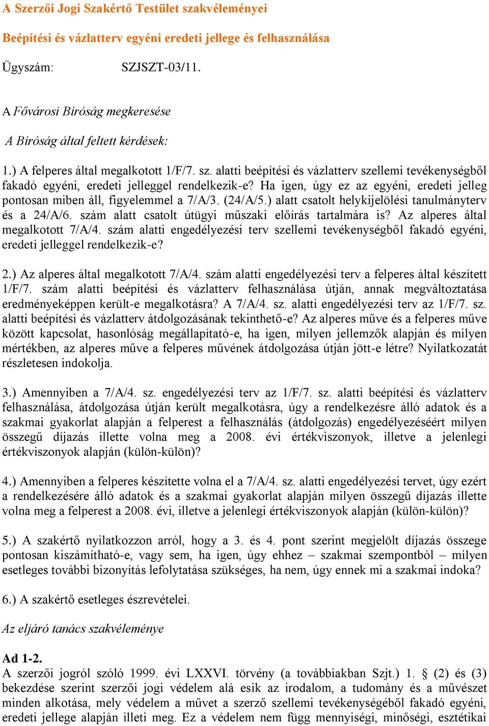 alatti beépítési és vázlatterv szellemi tevékenységből fakadó egyéni, eredeti jelleggel rendelkezik-e? Ha igen, úgy ez az egyéni, eredeti jelleg pontosan miben áll, figyelemmel a 7/A/3. (24/A/5.