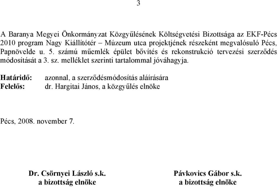 számú műemlék épület bővítés és rekonstrukció tervezési szerződés módosítását a 3. sz. melléklet szerinti tartalommal jóváhagyja.